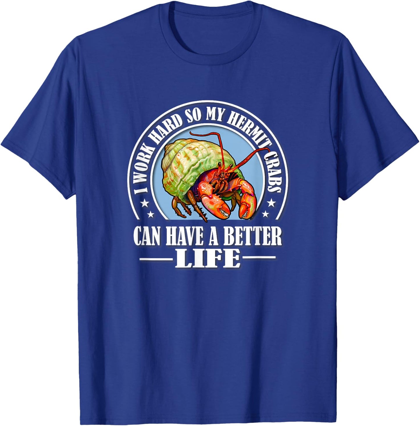 Funny Work Hard Better Life Pet Hermit Crab Lover T-Shirt - T-Shirt | Royal