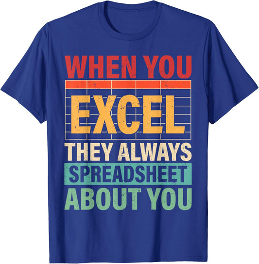When You Excel They Always Spreadsheet About You Retro T-Shirt - T-Shirt | Royal
