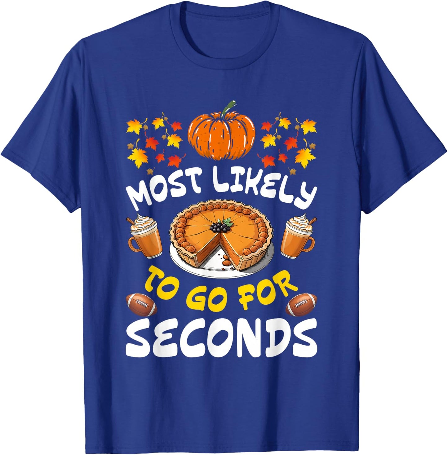 Funny Thanksgiving Most Likely To Go For Seconds Family T-Shirt - T-Shirt | Royal