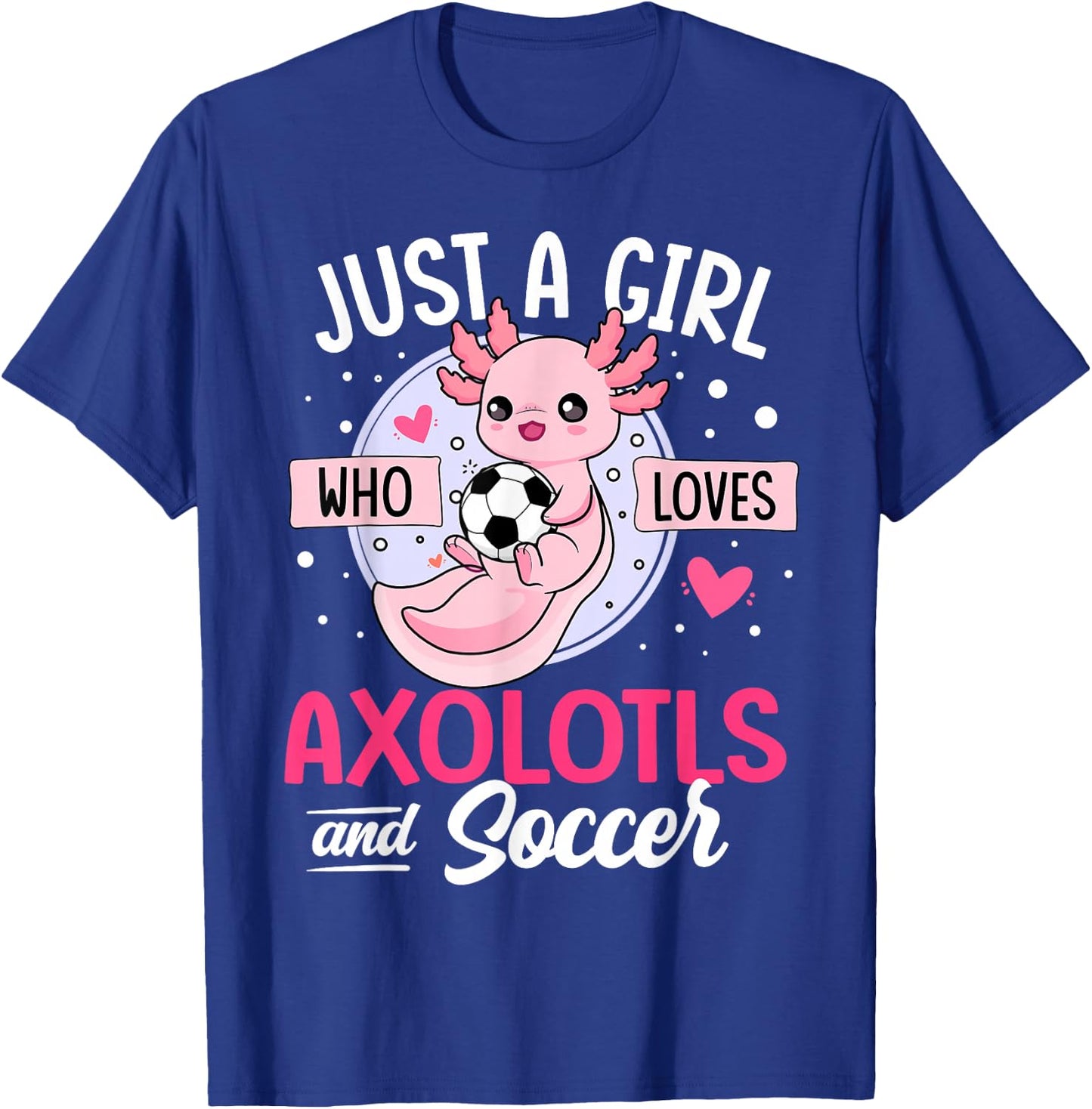 Just a Girl who loves Axolotls and Soccer Cute Axolotl Lover T-Shirt - T-Shirt | Royal
