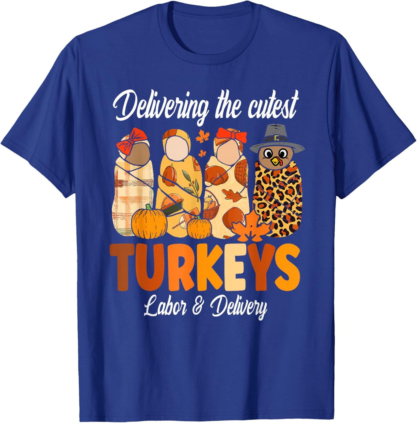 Delivering The Cutest Turkeys Thanksgiving Labor & Delivery T-Shirt - T-Shirt | Royal