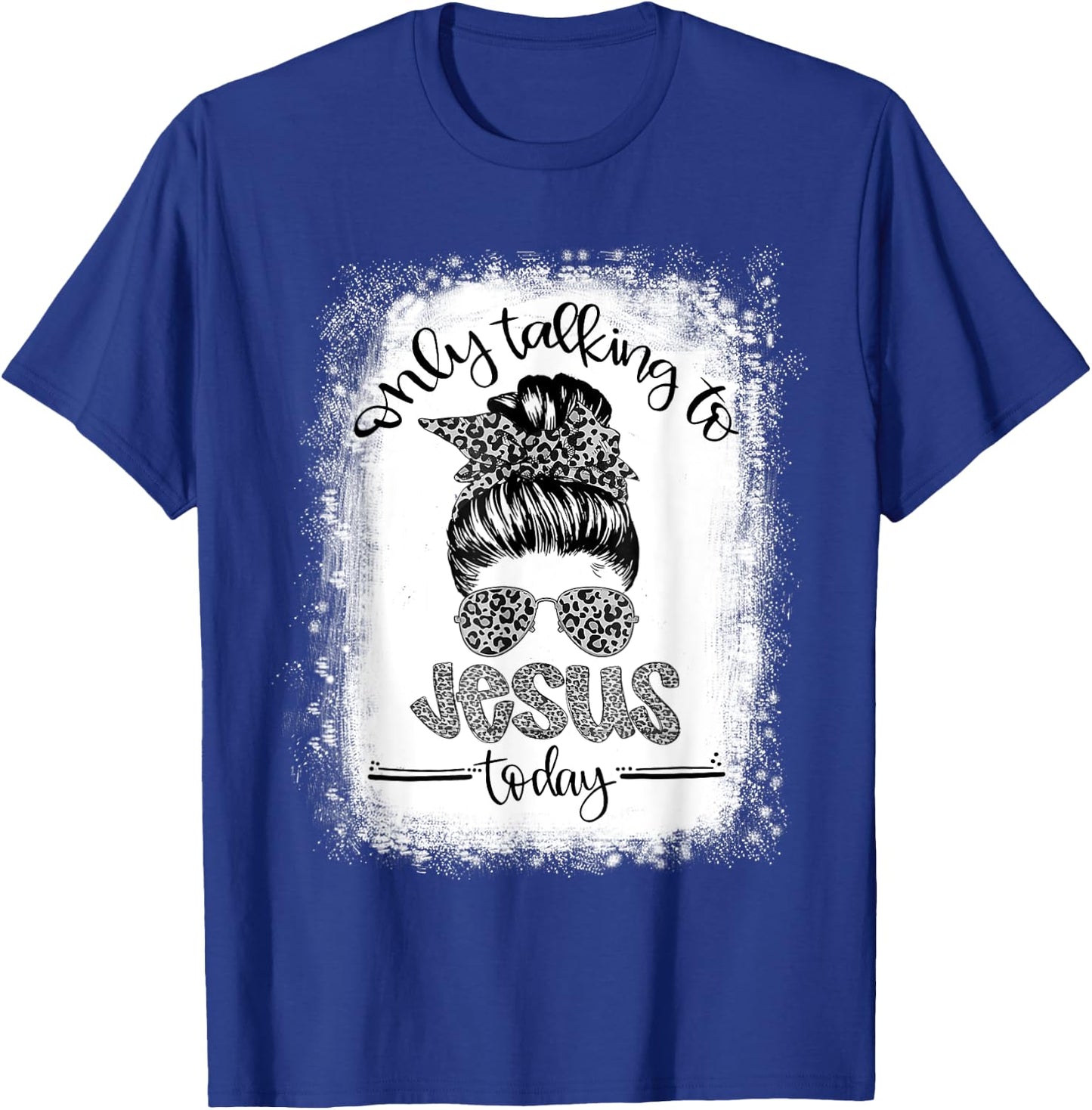 Bleached Messy Bun I'm Only Talking To Jesus Today Christian T-Shirt - T-Shirt | Royal