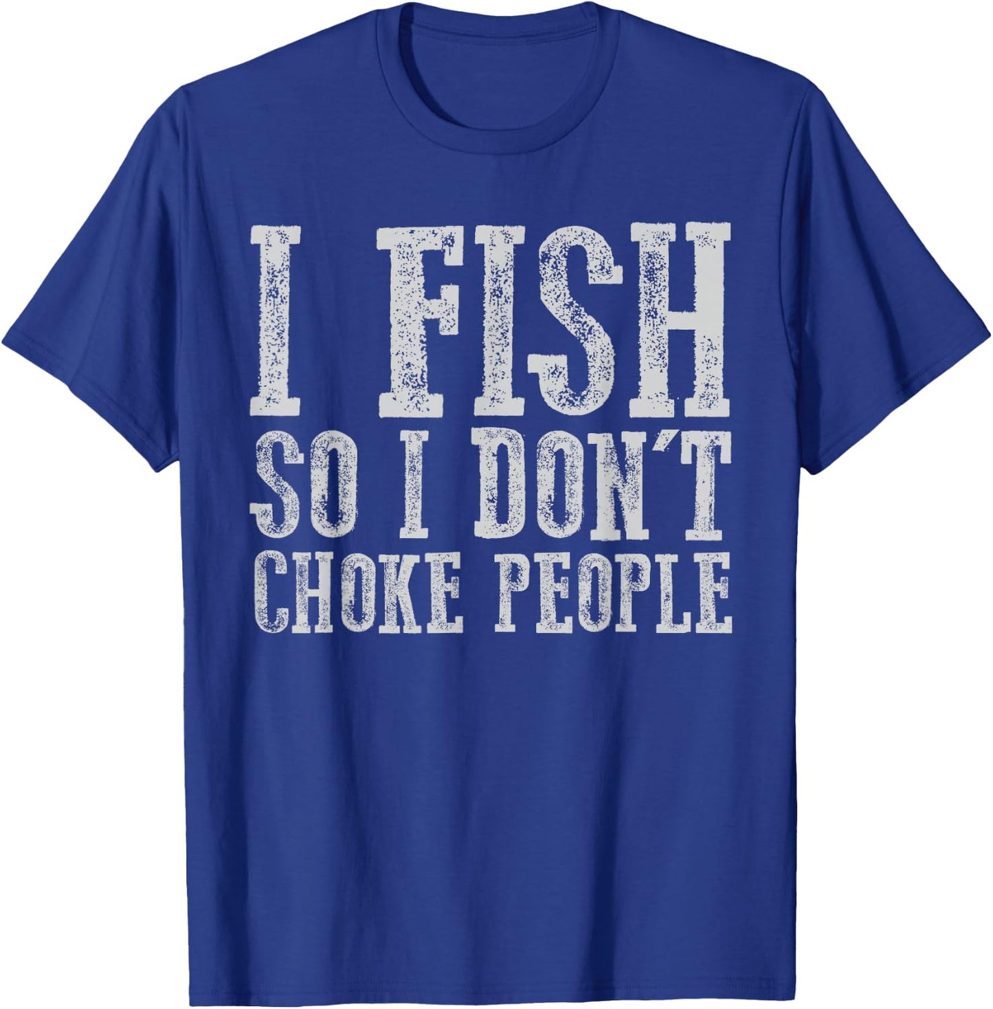 I Fish So I Don't Choke People Fishing Vintage Fishing Lover T-Shirt - T-Shirt | Royal