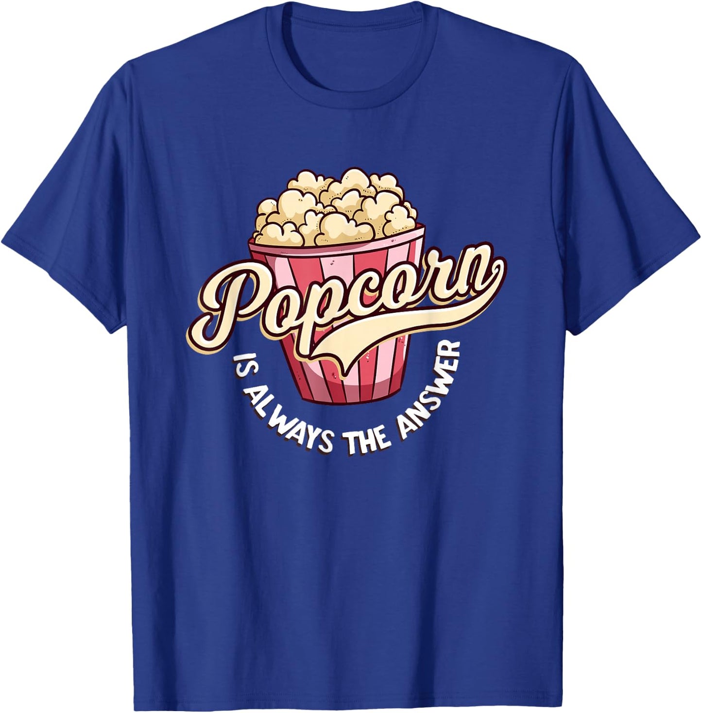 Popcorn is Always The Answer Funny for Kids and Teens T-Shirt - T-Shirt | Royal