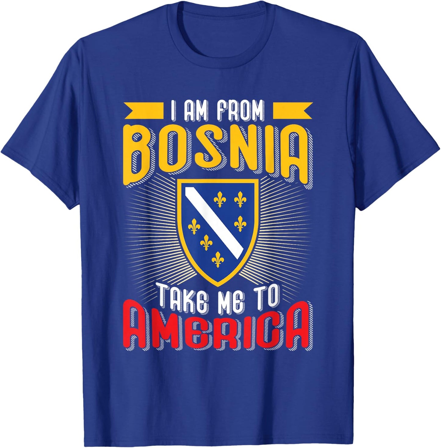 I am from Bosnia take me to America - Bosnien Herzegowina T-Shirt - T-Shirt | Royal
