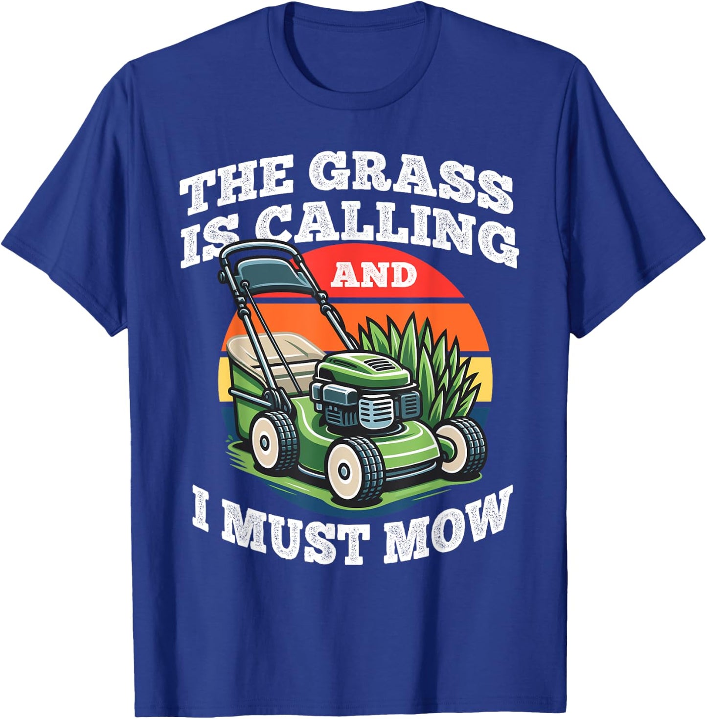 The Grass is Calling And I Must Mow Funny Gardening Dad Gift T-Shirt - T-Shirt | Royal
