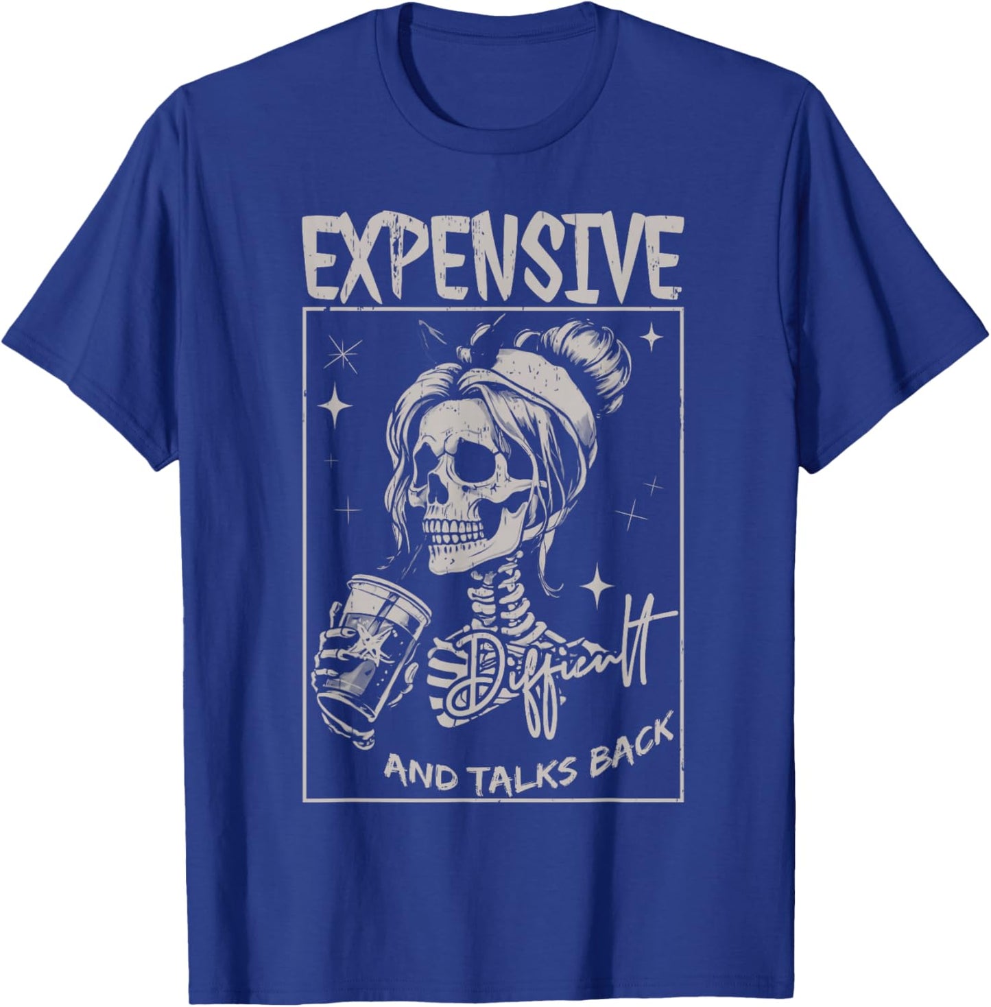 Skeleton Expensive Difficult And Talks Back Mothers Day T-Shirt - T-Shirt | Royal