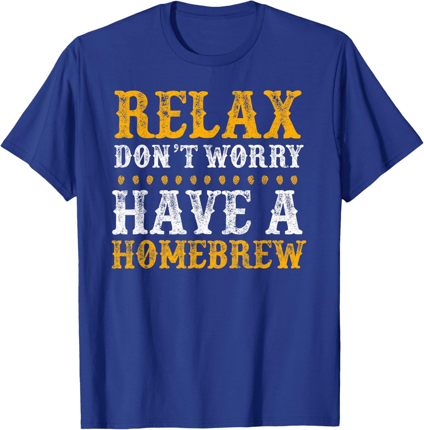 Home Brewer Relax Don't Worry Have A Homebrew T-Shirt - T-Shirt | Royal