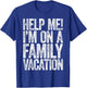 Help Me I'm On A Family Vacation Shirt Funny Family Vacation T-Shirt - T-Shirt | Royal