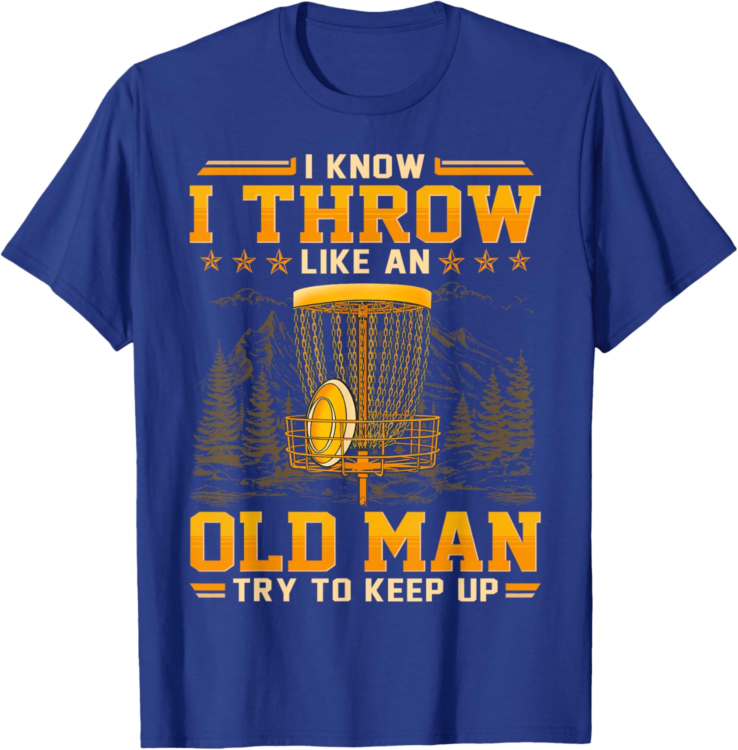 I Know I Throw Like An Old Man - Try To Keep Up T-Shirt - T-Shirt | Royal
