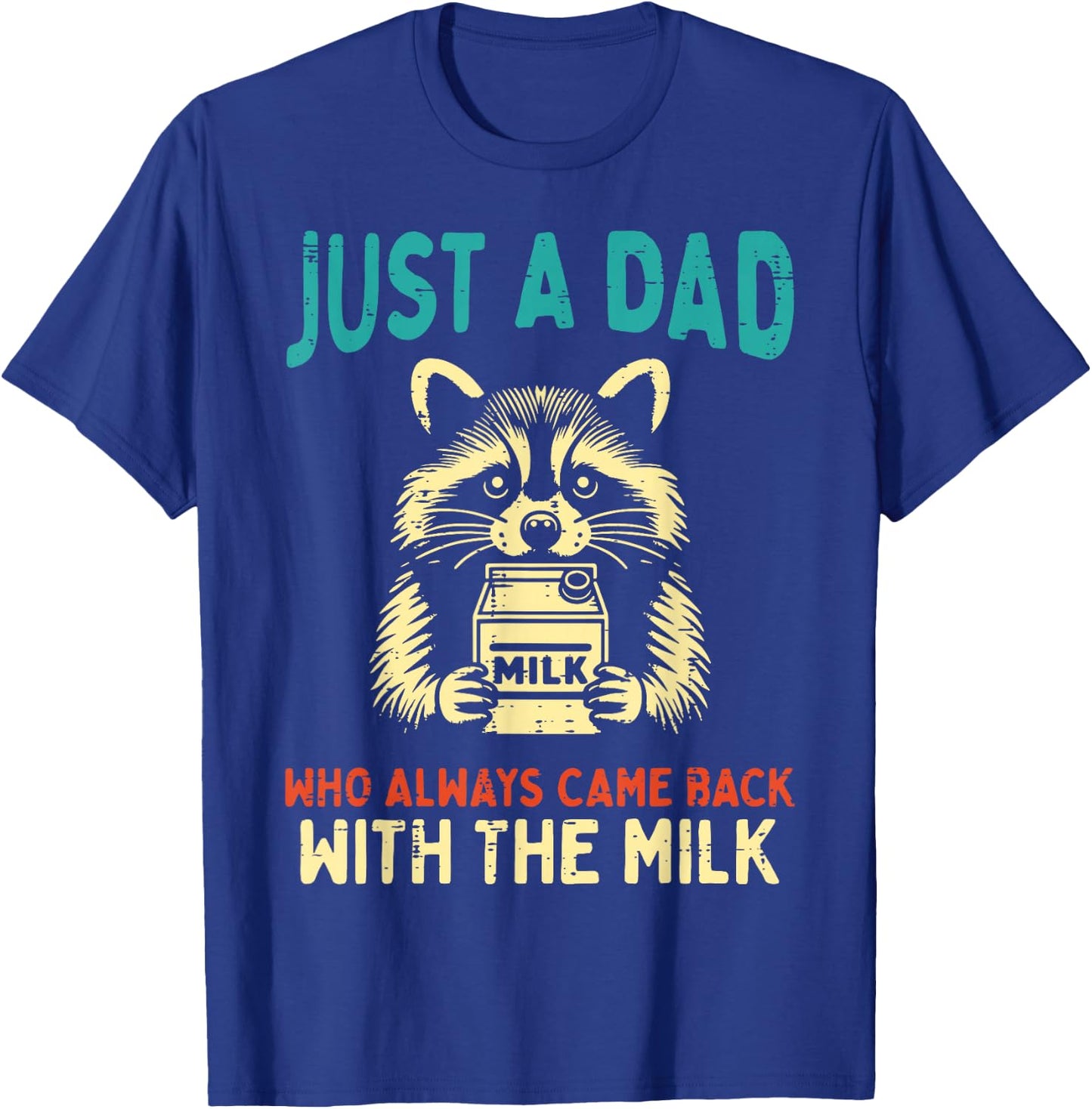 Just Dad Came Back Milk Raccoon Funny Fathers Day Papa Humor T-Shirt - T-Shirt | Royal