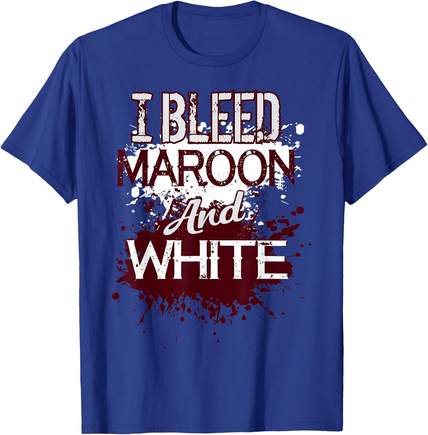 I Bleed Maroon And White Team Player Or Sports Fan T-Shirt - T-Shirt | Royal