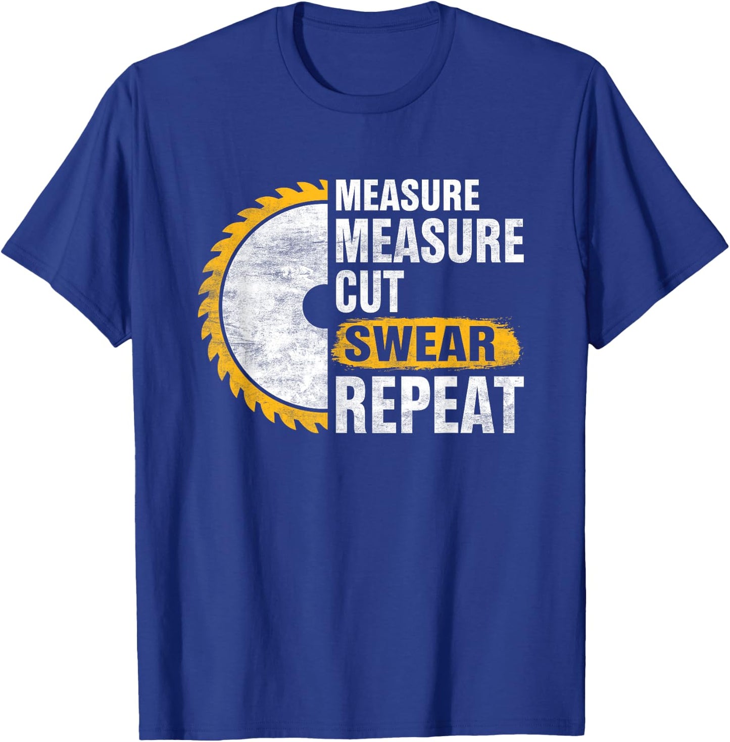 Craftsmen Tool - Measure Measure Cut Sweat Repeat T-Shirt - T-Shirt | Royal