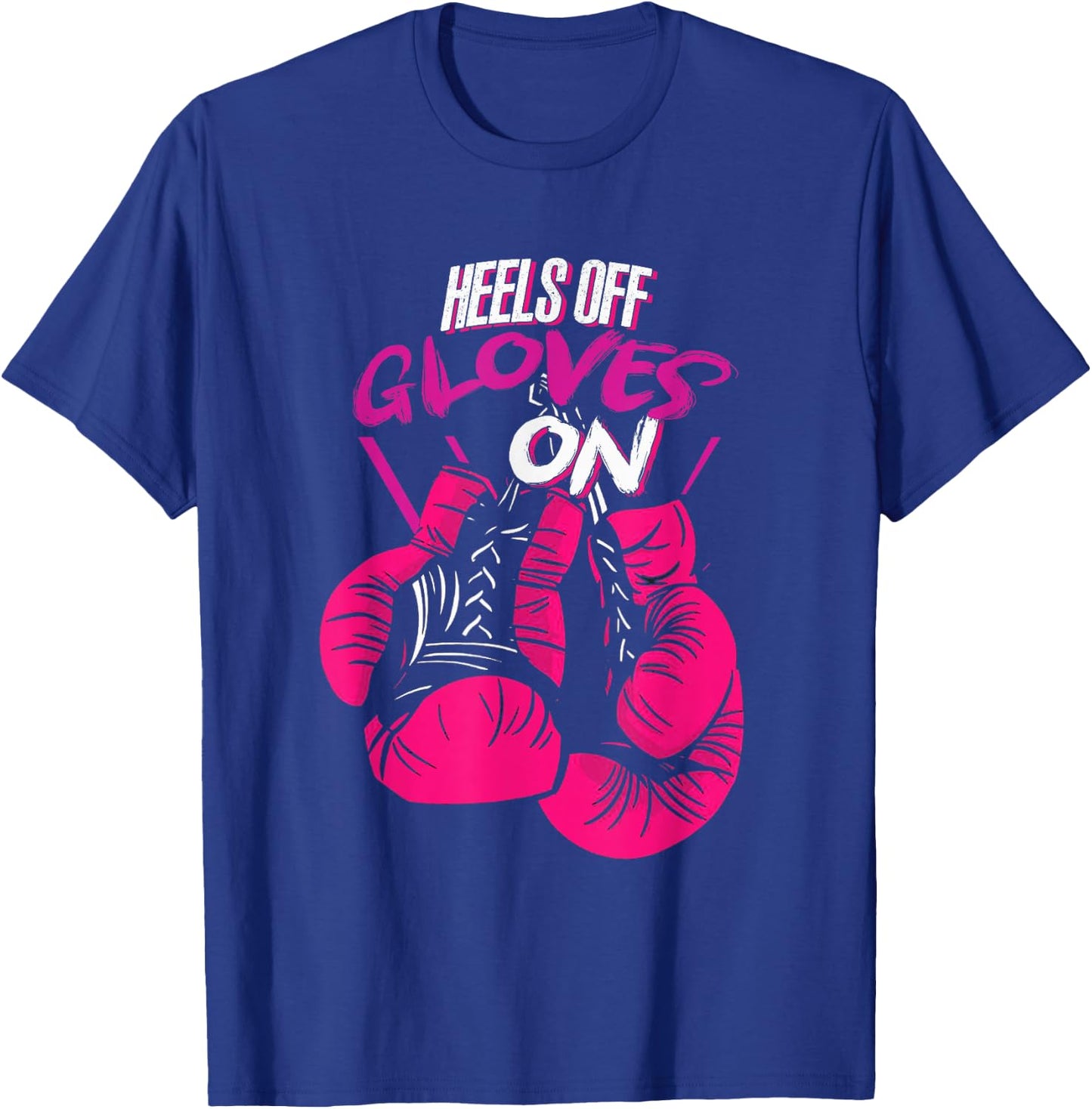 Funny Heels Off Gloves On | Fighting Boxing | Boxer Girl T-Shirt - T-Shirt | Royal