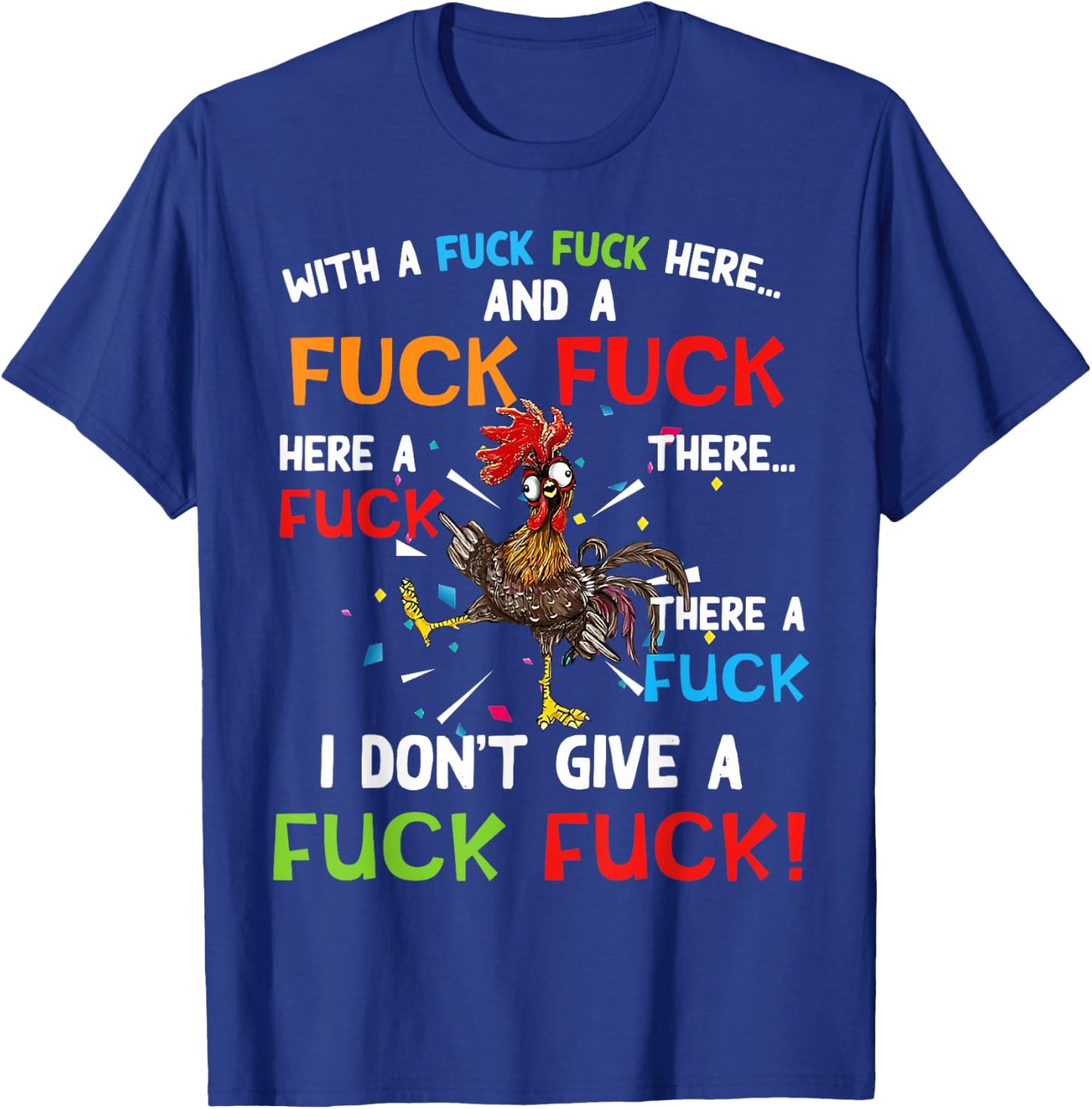 Chicken With Fuck Fuck here And A Fuck I Don't Give A Fuck T-Shirt - T-Shirt | Royal