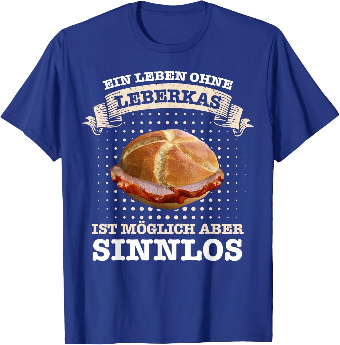 Leberkäse Ein Leben ohne Leberkas ist möglich aber sinnlos , black T-Shirt - T-Shirt | Royal