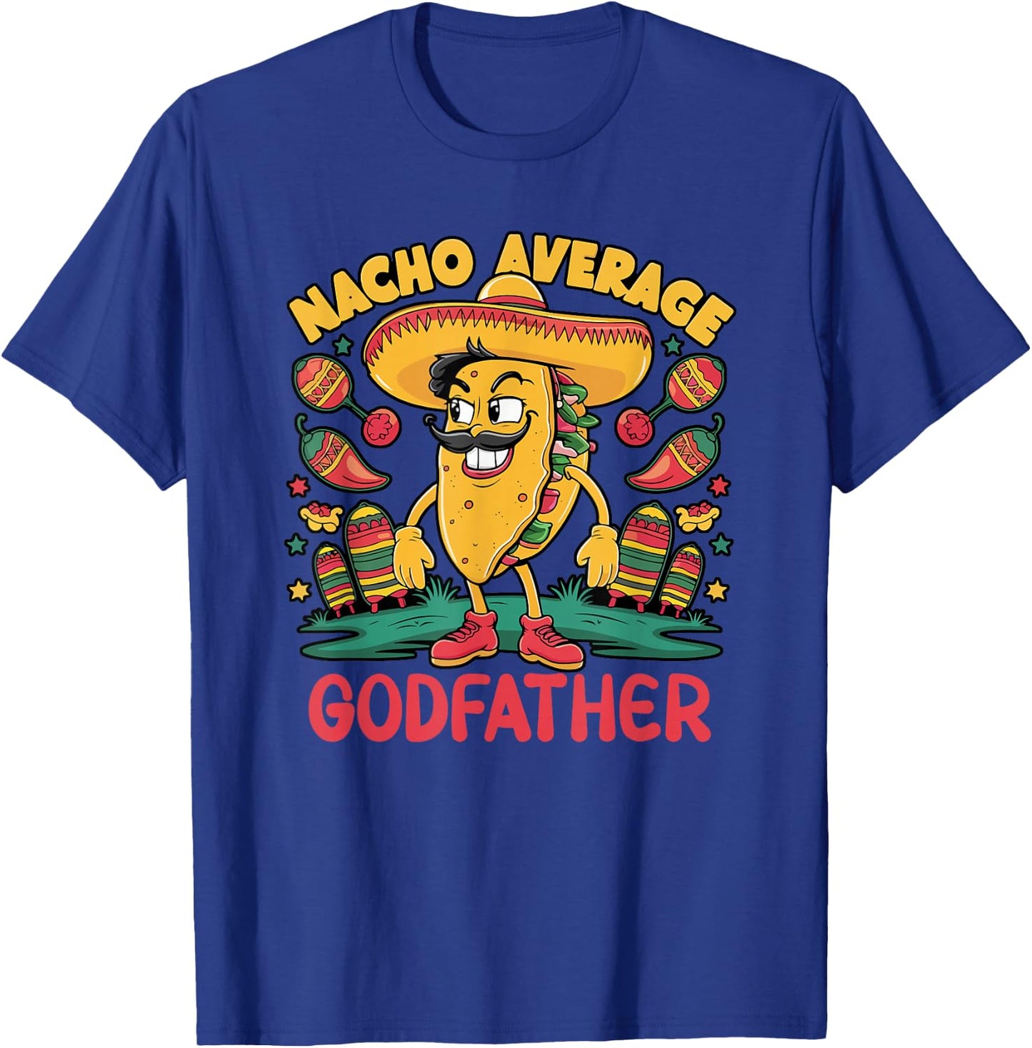 Nacho Average Godfather Cinco De Mayo Mexican Funny T-Shirt - T-Shirt | Royal