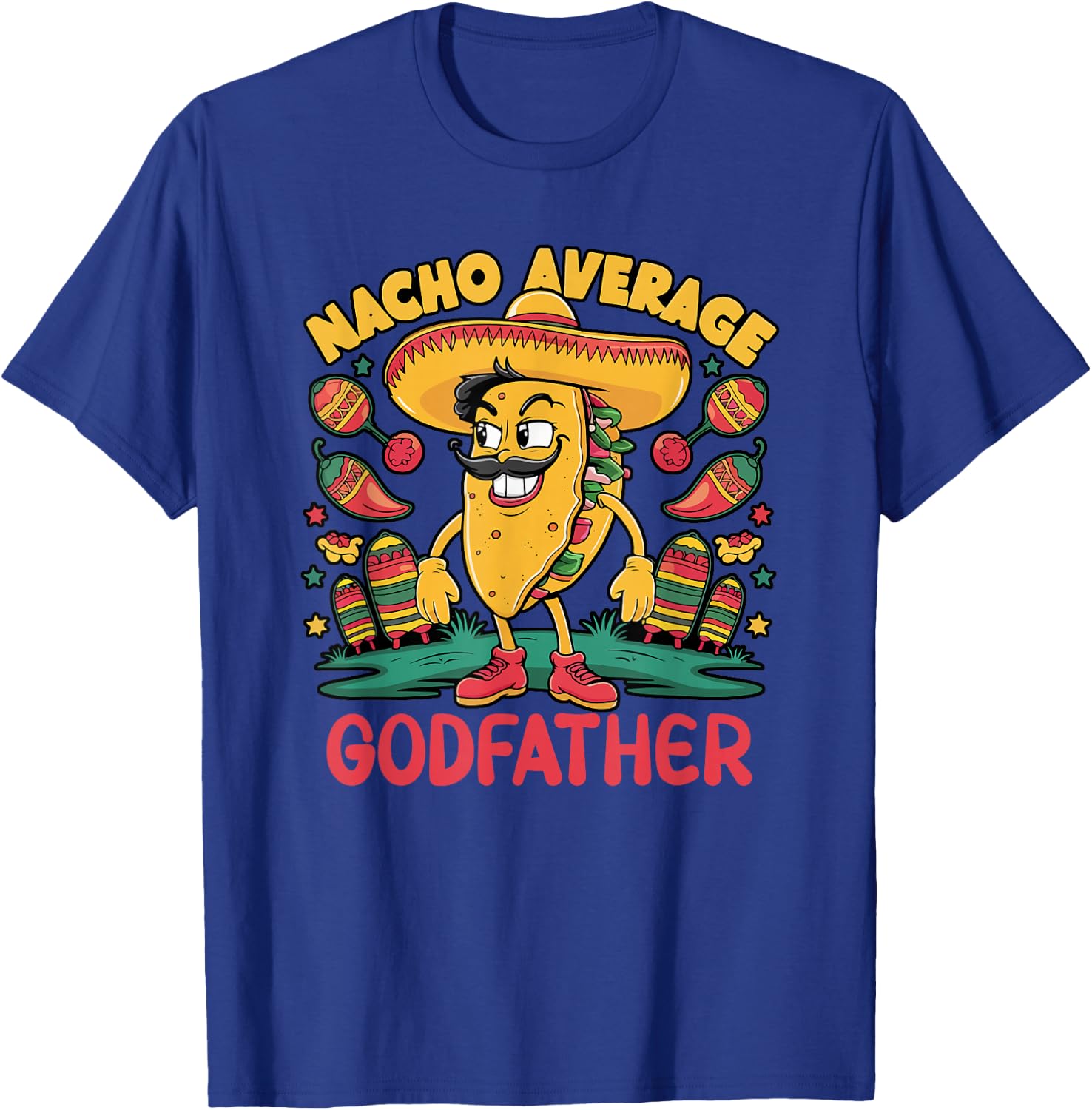 Nacho Average Godfather Cinco De Mayo Mexican Funny T-Shirt - T-Shirt | Royal