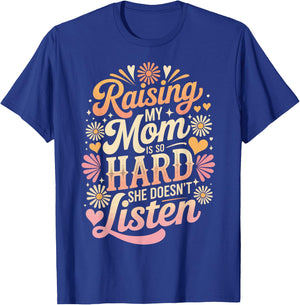Raising My Mom is So Hard She Doesn't Listen T-Shirt - T-Shirt | Royal