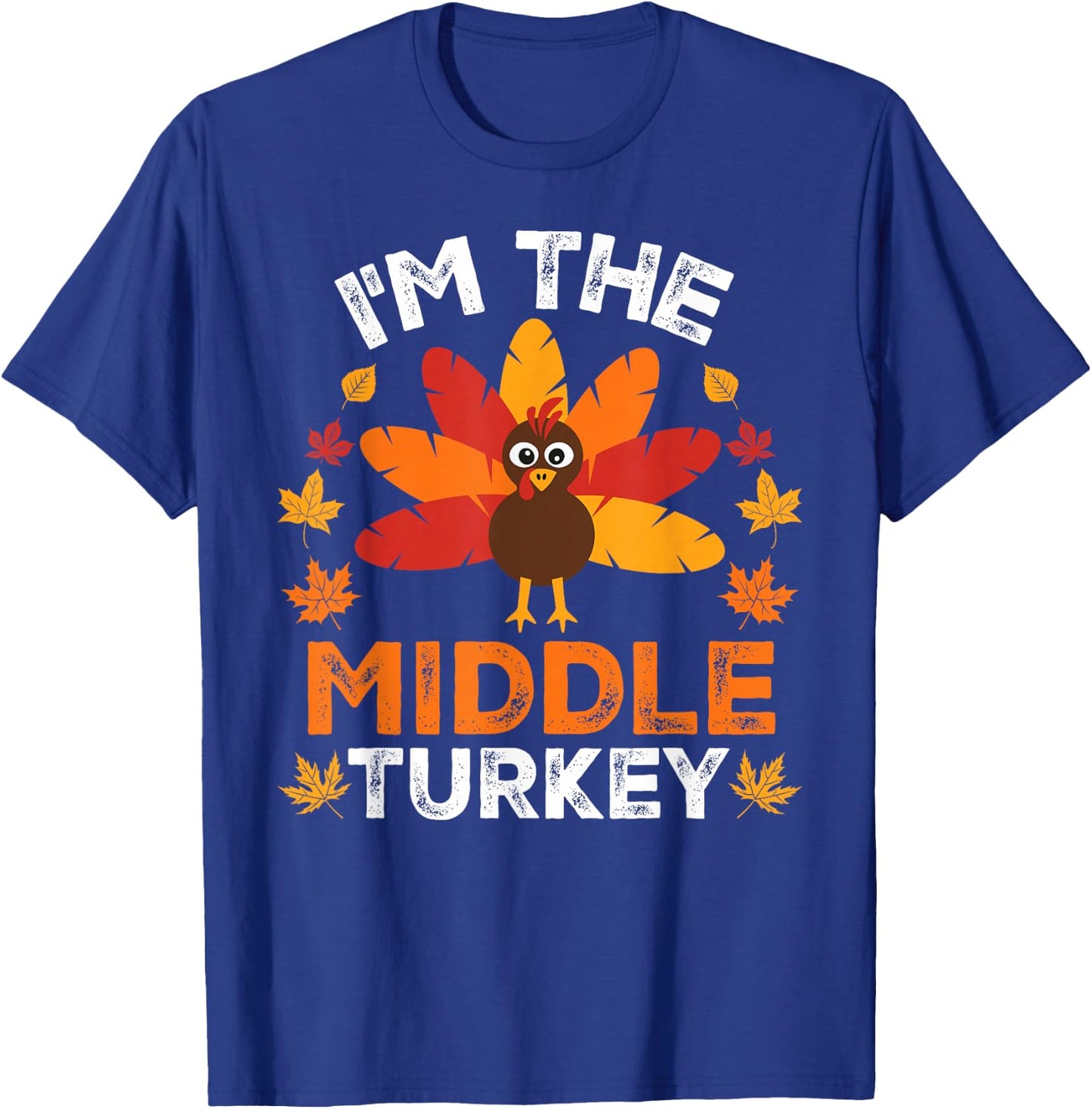 I'm The Middle Turkey, Funny Turkey Thanksgiving T-Shirt - T-Shirt | Royal