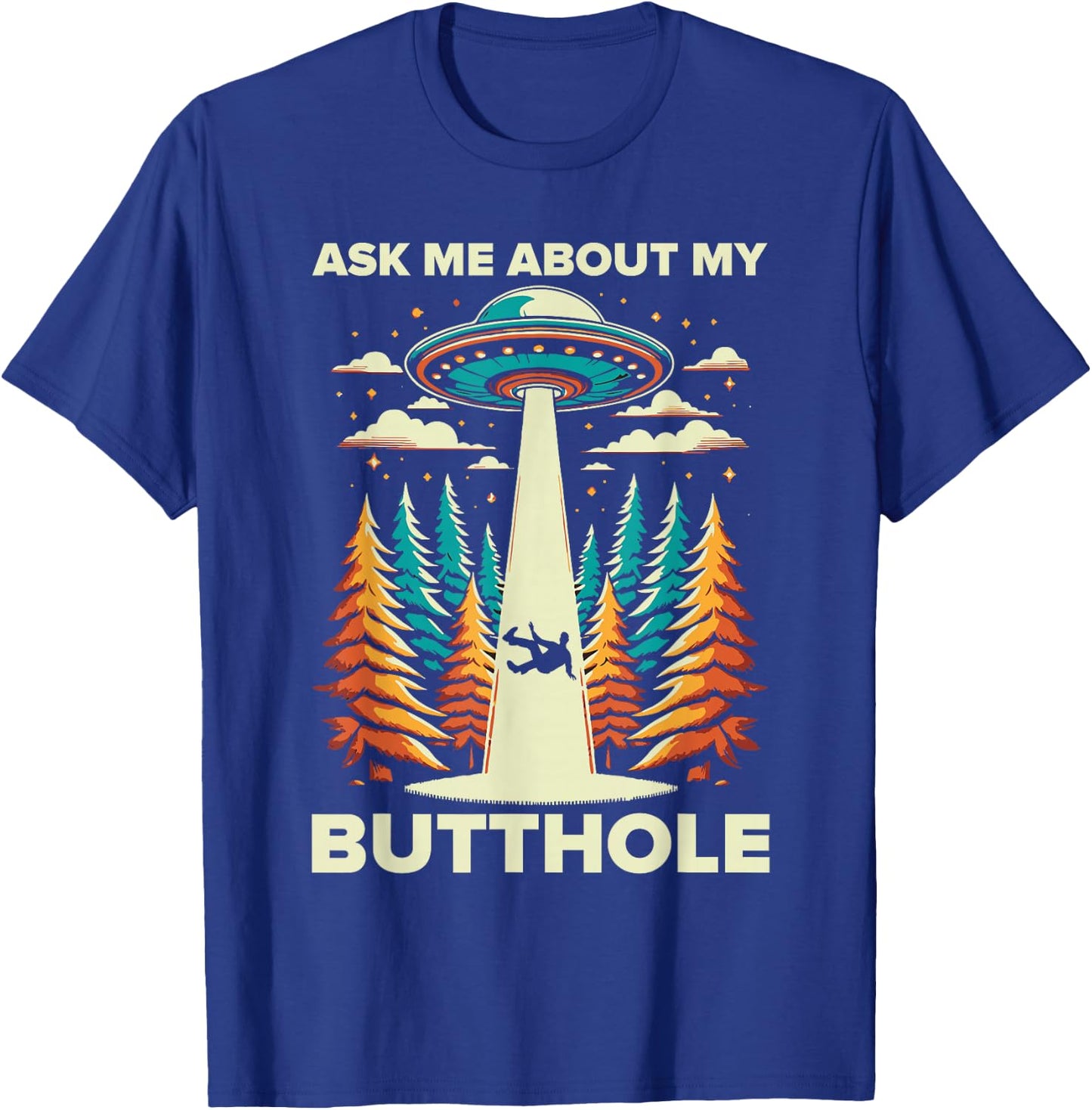 Ask Me About My Butthole UFO Alien Abduction T-Shirt - T-Shirt | Royal