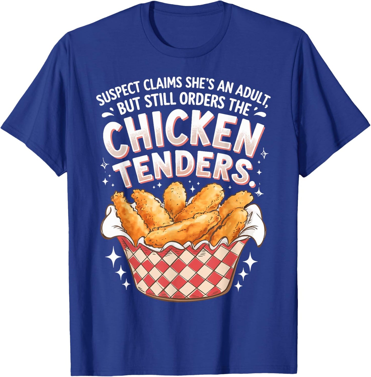Suspect Claims She's An Adult But Orders Chicken Tenders T-Shirt - T-Shirt | Royal