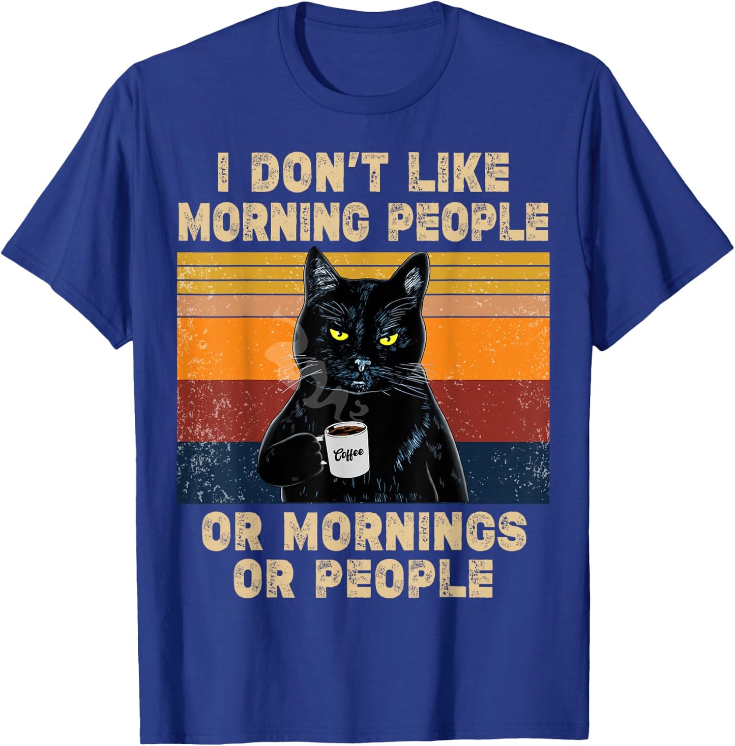 I Don't Like Morning People or Mornings or People Coffee Cat , black T-Shirt - T-Shirt | Royal