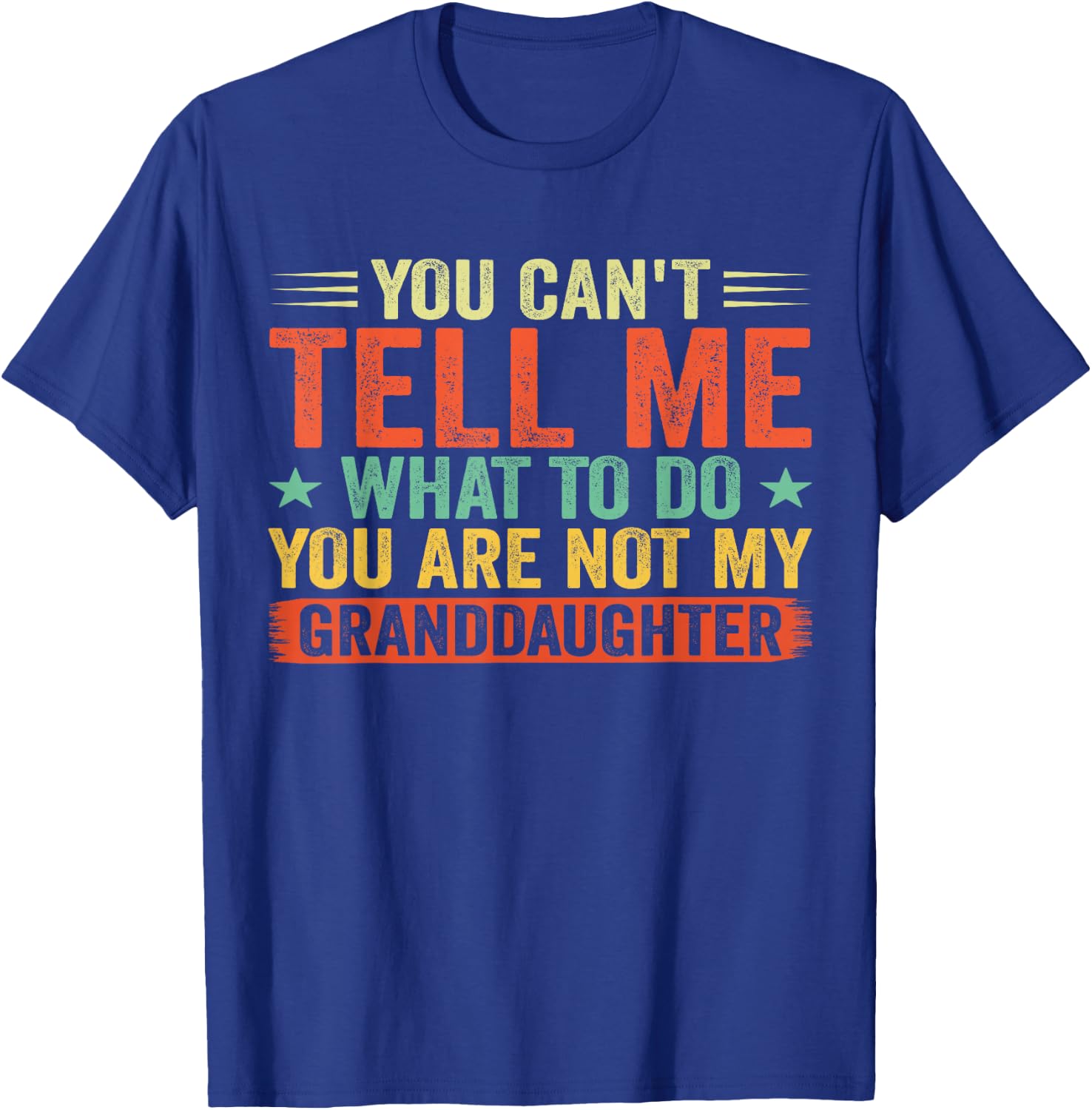 Vintage You Cant Tell Me What to Do You Not My Granddaughter T-Shirt - T-Shirt | Royal