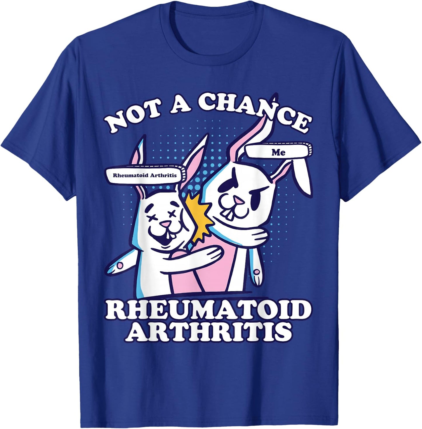 Rheumatoid Arthritis, Not A Chance Rheumatoid Arthritis T-Shirt - T-Shirt | Royal