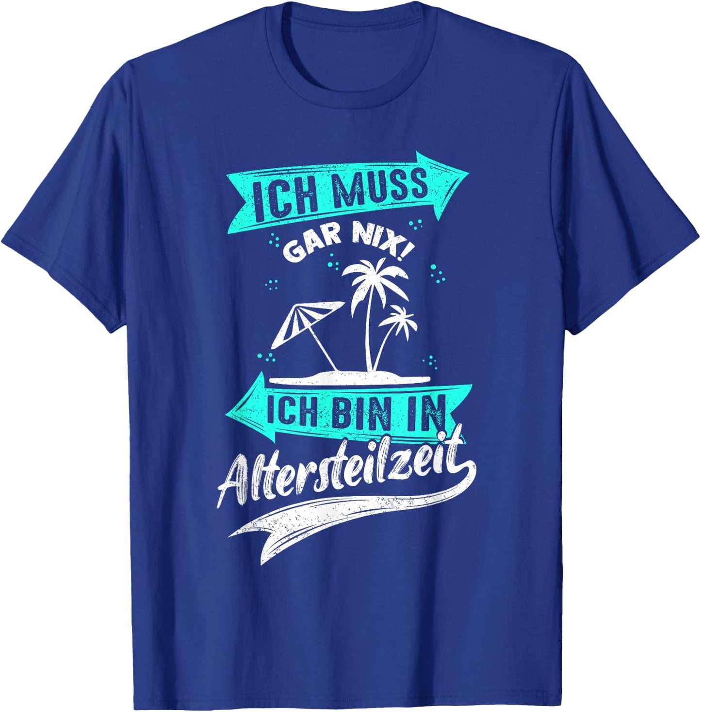 Ich Muss Gar Nix! Ich Bin In Altersteilzeit Rente Rentner T-Shirt - T-Shirt | Royal