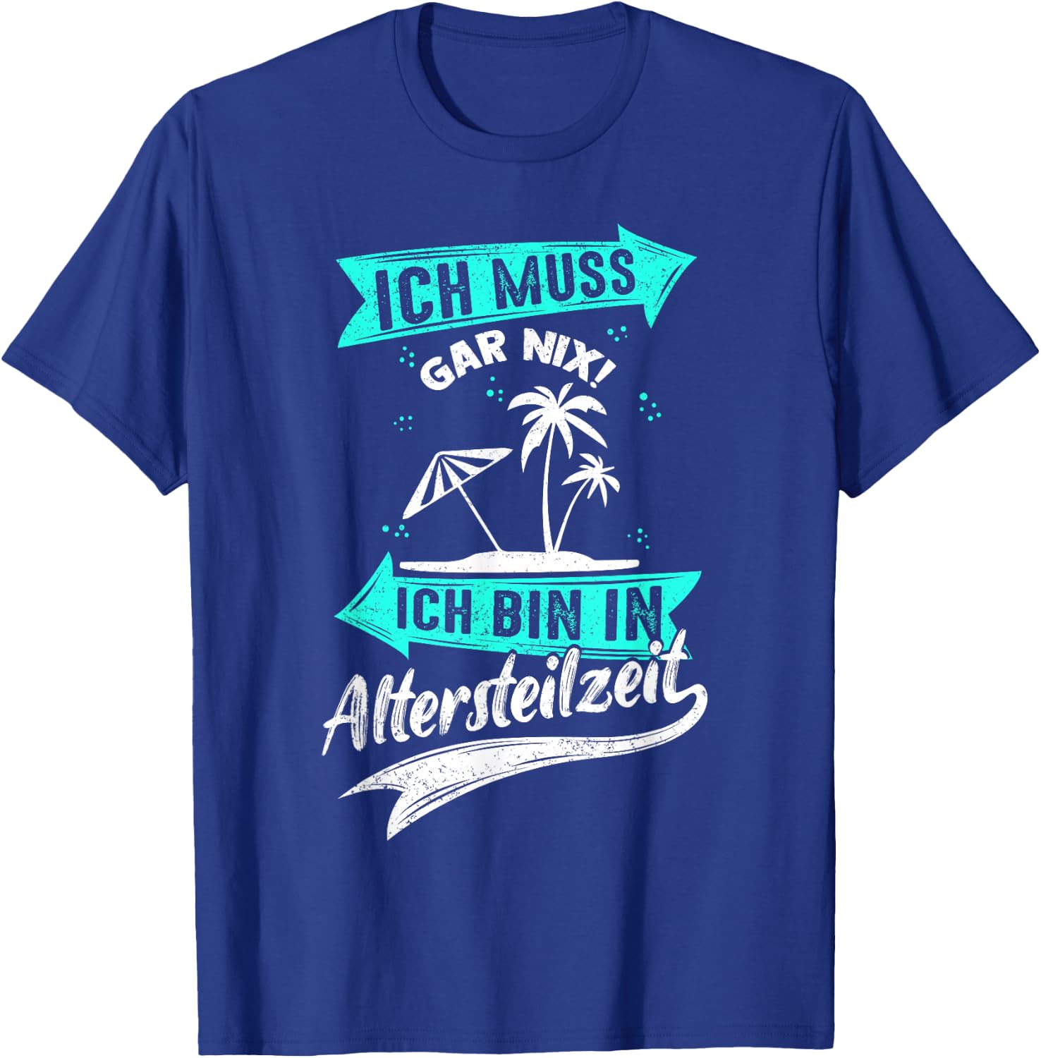 Ich Muss Gar Nix! Ich Bin In Altersteilzeit Rente Rentner T-Shirt - T-Shirt | Royal