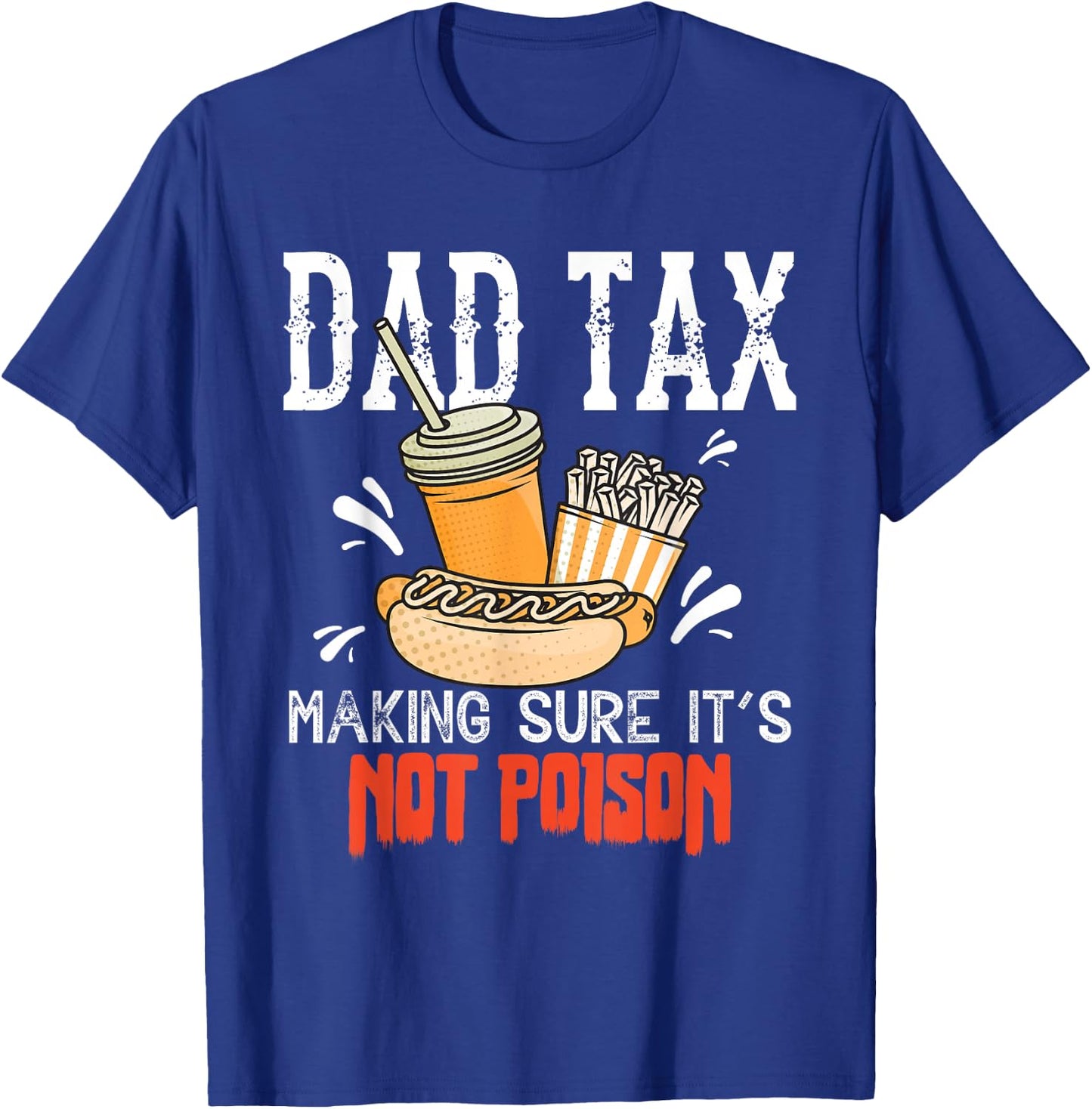 Dad Tax Making Sure It’s Not Poison Funny Food Dad Humor T-Shirt - T-Shirt | Royal