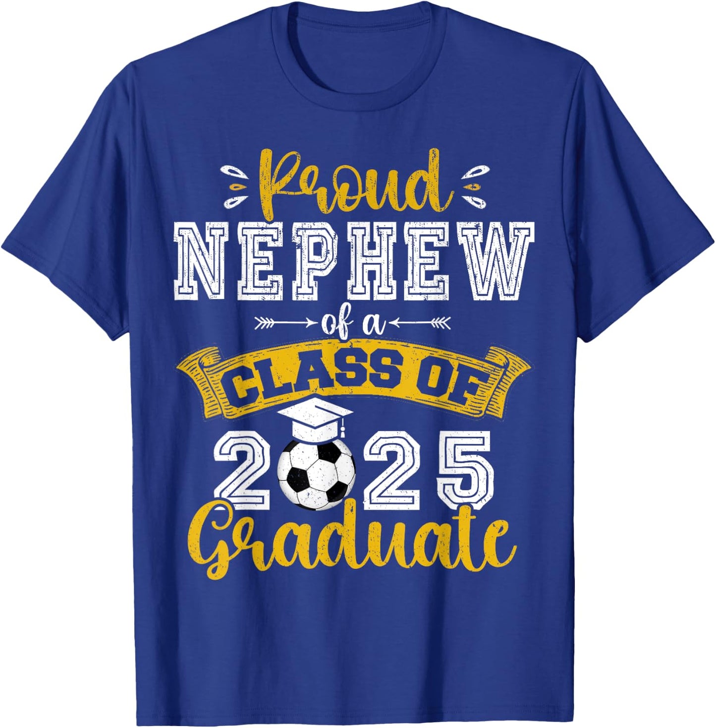 Proud Nephew of a Class of 2025 Graduate Soccer Senior 25 T-Shirt - T-Shirt | Royal