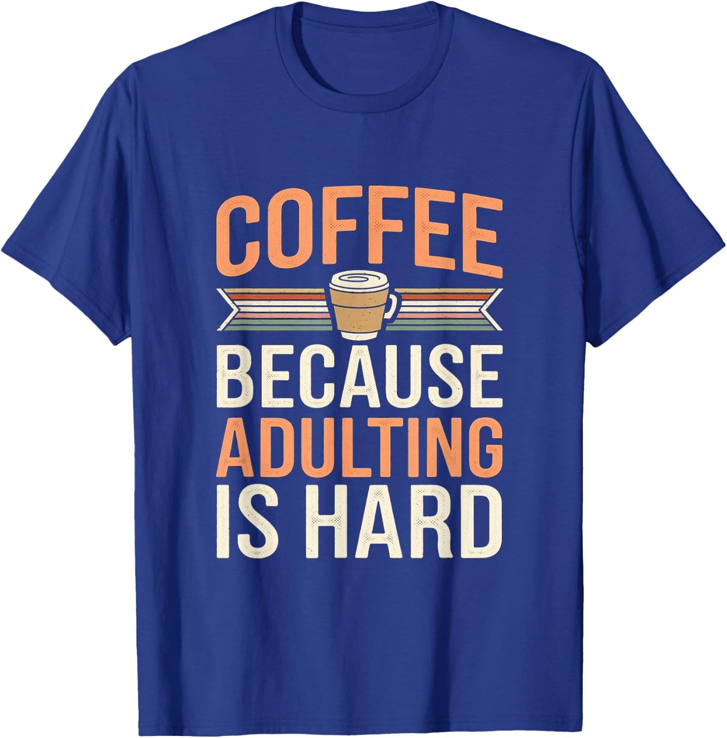 Coffee Because Adulting Is Hard Funny T-Shirt - T-Shirt | Royal