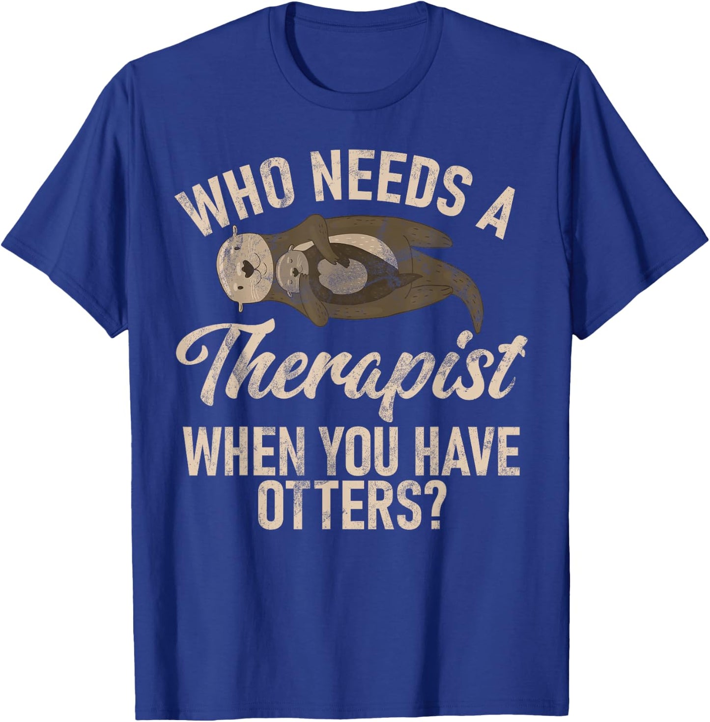 Who needs a Therapist when you have Otters T-Shirt - T-Shirt | Royal