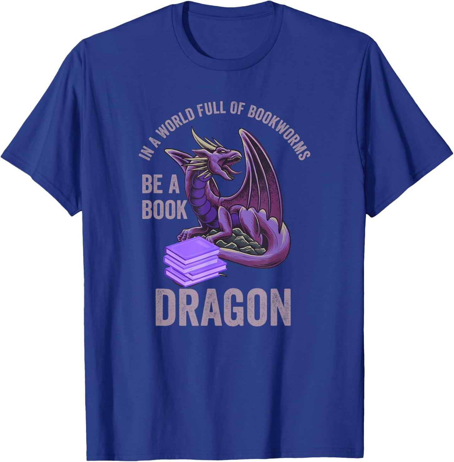 In A World Full Of Bookworms Be A Book Dragon T-Shirt - T-Shirt | Royal