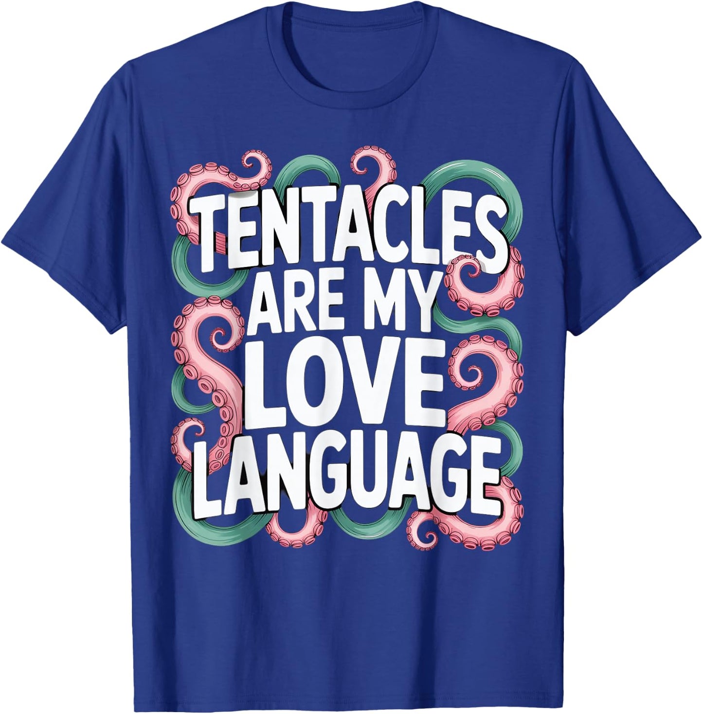 Tentacles Are My Love Language T-Shirt - T-Shirt | Royal