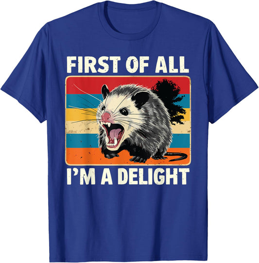 FIRST OF ALL I’M A DELIGHT Sarcastic Angry Opossum Possum T-Shirt - T-Shirt | Royal