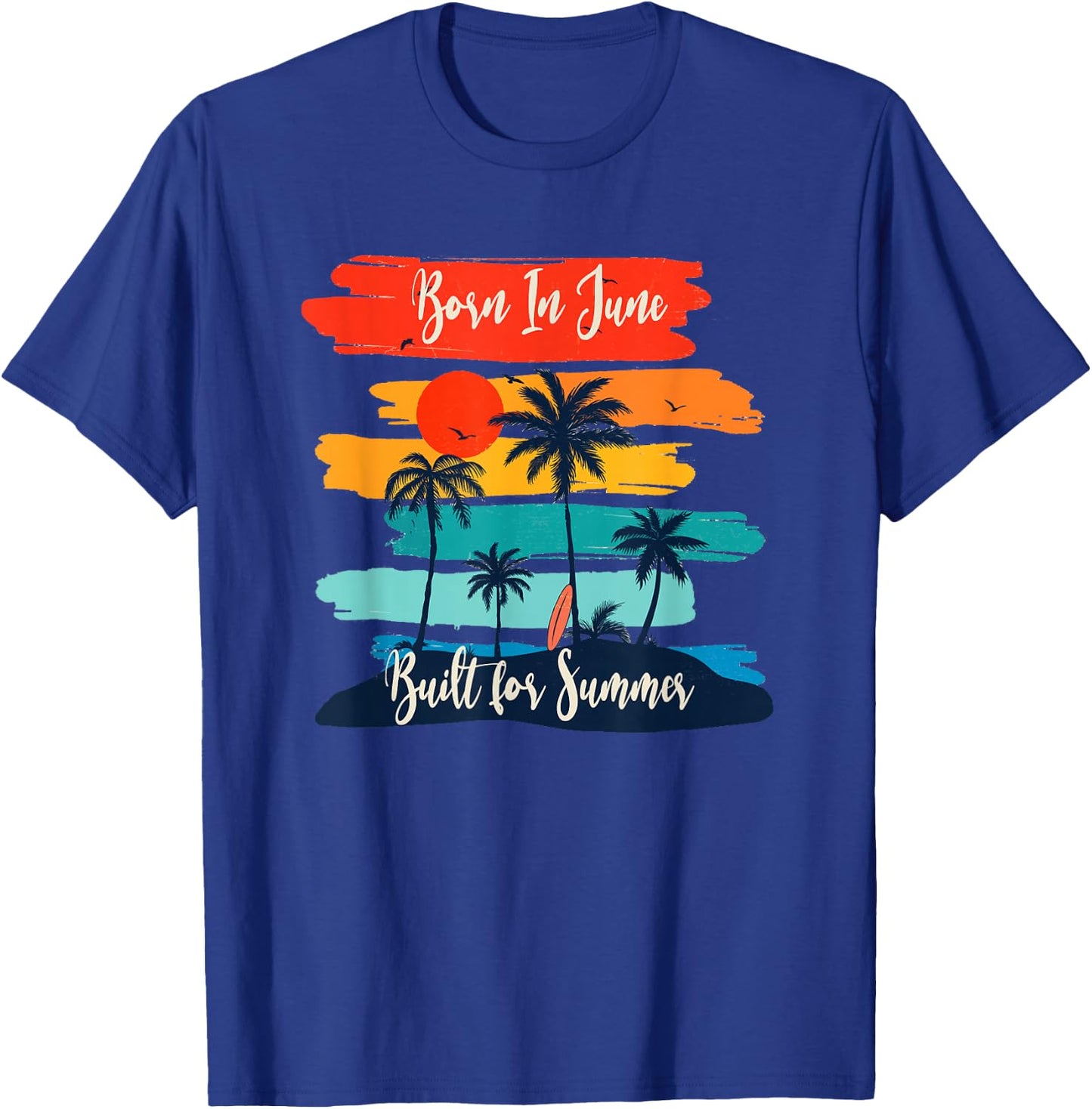 Born In June - Built For Summer for June Birthdays T-Shirt - T-Shirt | Royal