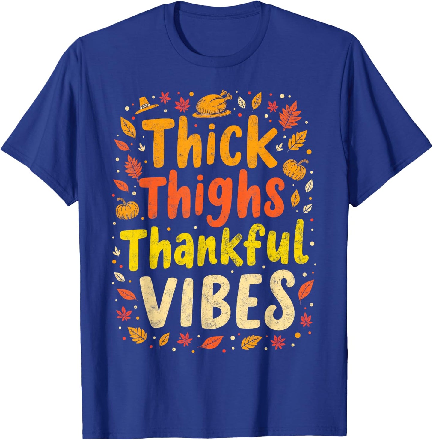 Thick Thighs Thankful Vibes Thanksgiving Turkey Dinner T-Shirt - T-Shirt | Royal