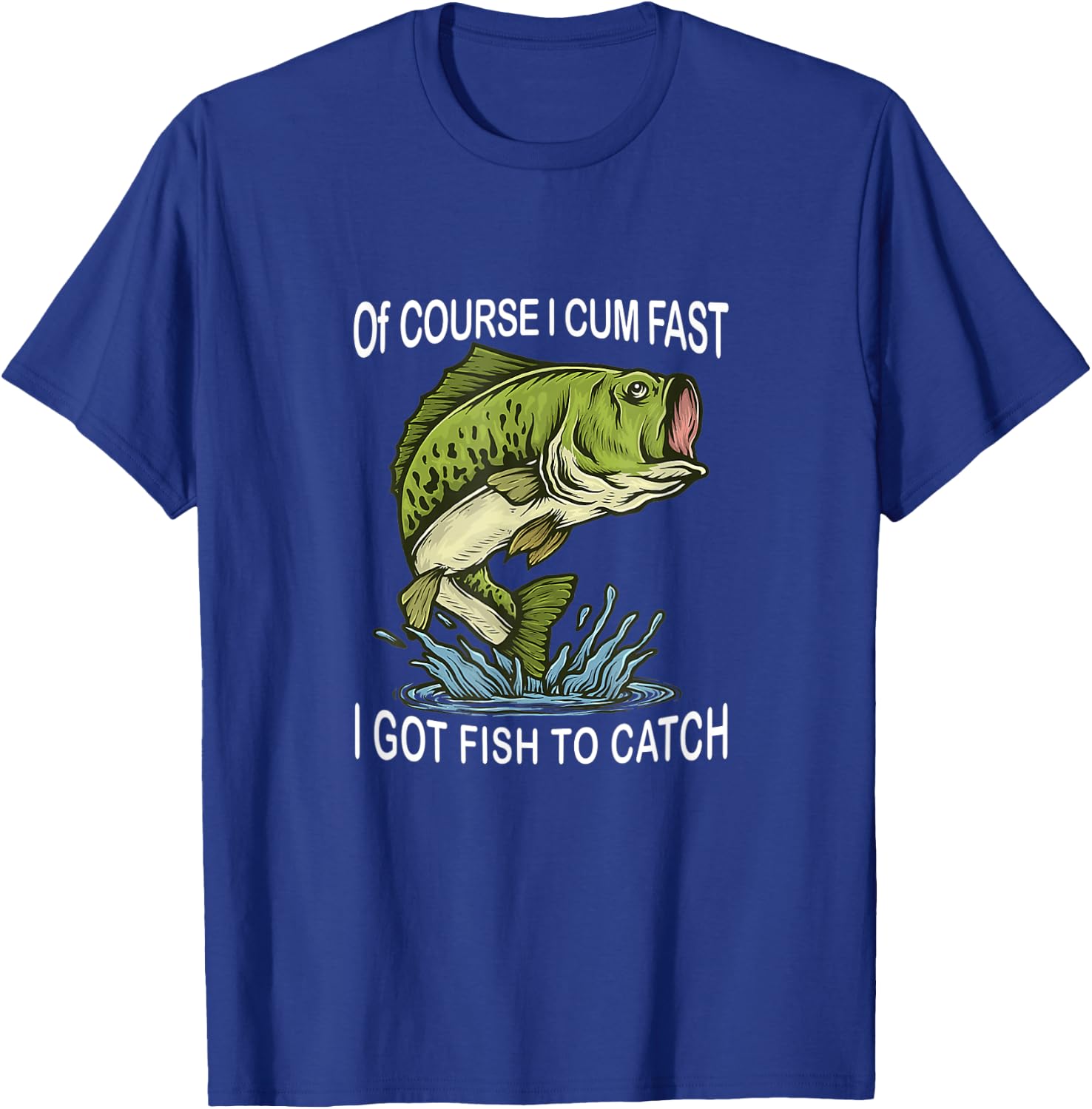 Of Course I Cum Fast I Got Fish To Catch Fisherman T-Shirt - T-Shirt | Royal