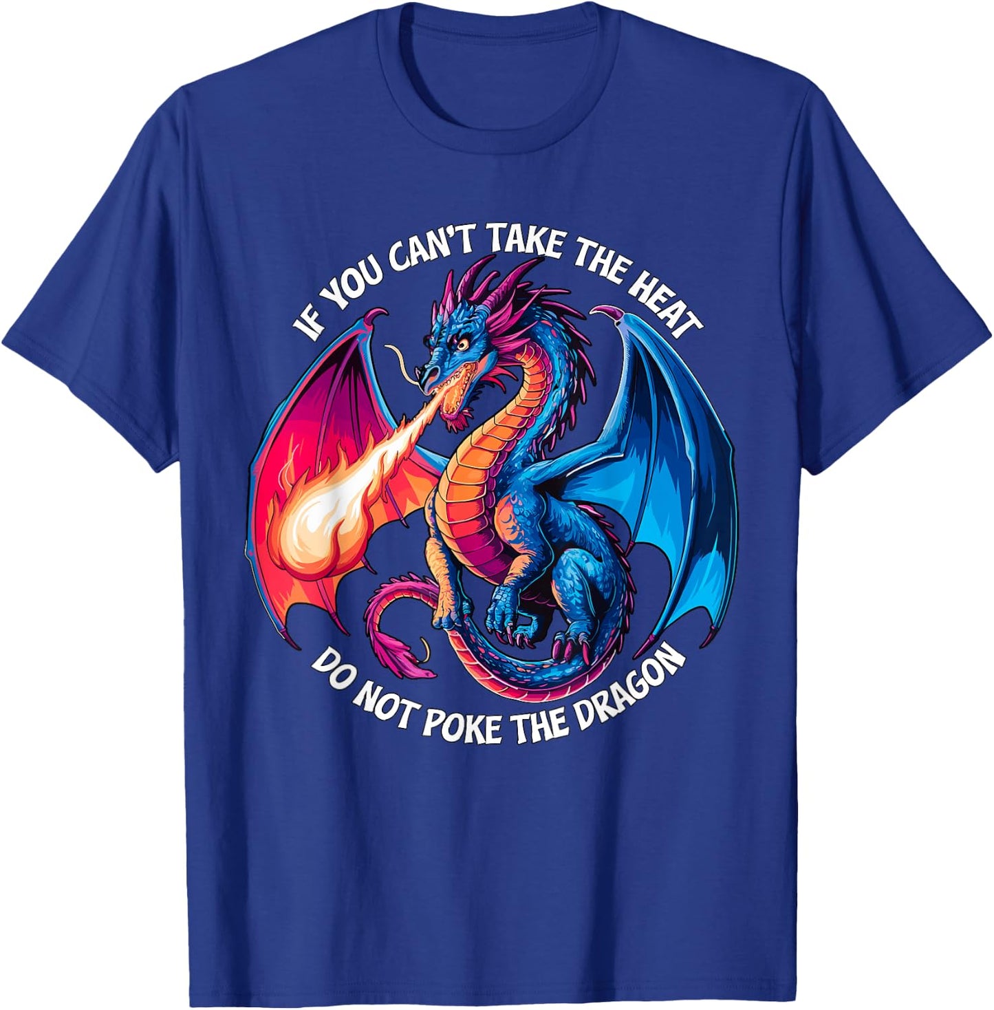 If you can't take the Heat don't Poke the Dragon T-Shirt - T-Shirt | Royal