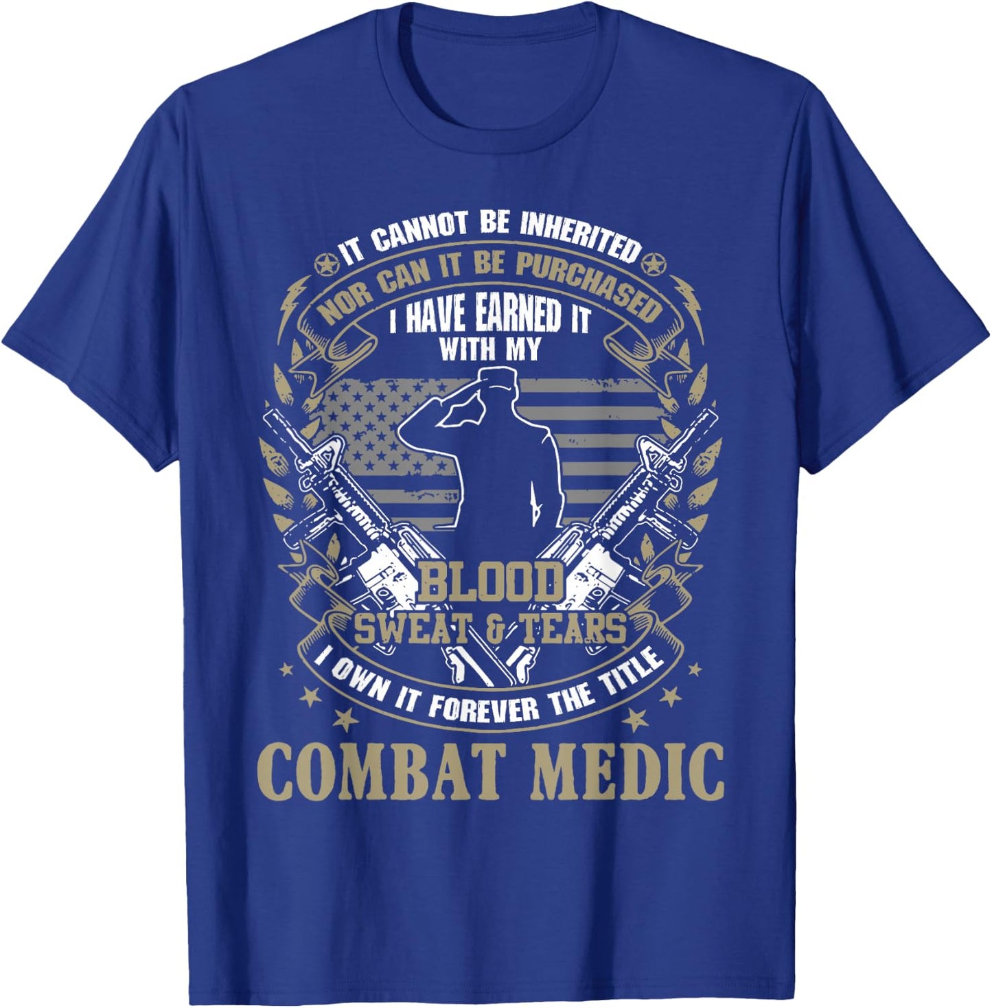 Combat Medic, It Can Not Be Inherited Or Purchased Gift T-Shirt - T-Shirt | Royal