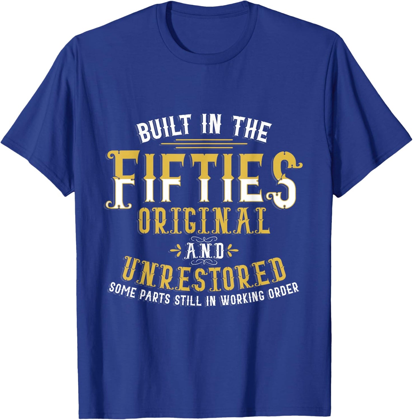 Built in Fifties 50s Original Unrestored 70th Birthday Funny T-Shirt - T-Shirt | Royal
