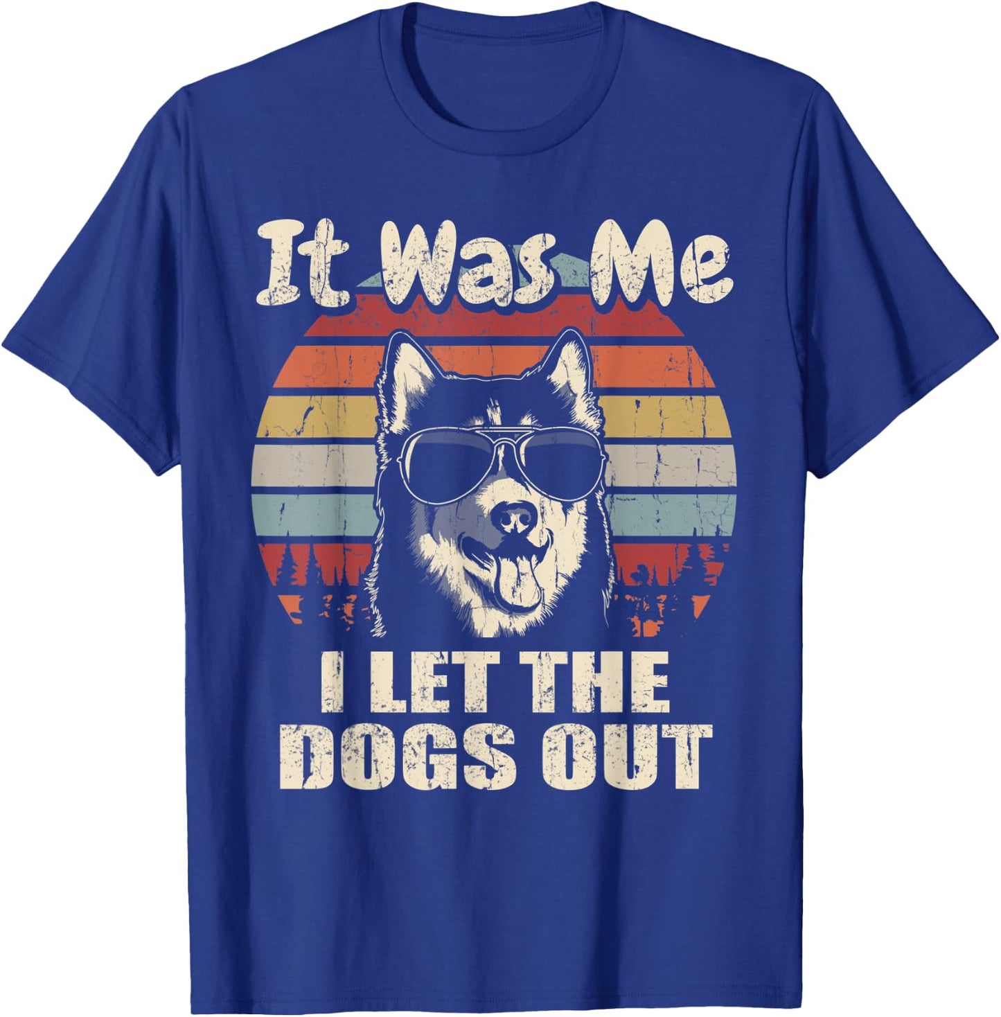 It Was Me I Let The Dogs Out Husky Lover T-Shirt - T-Shirt | Royal