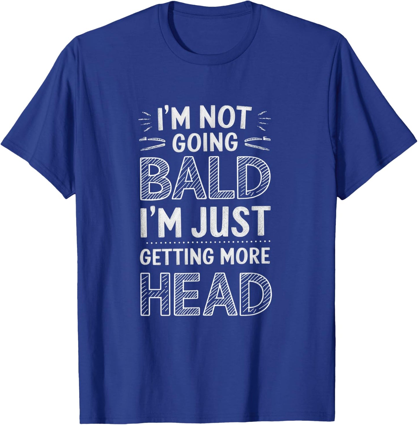 I'm Not Going Bald I'm Just Getting More Head T-Shirt - T-Shirt | Royal