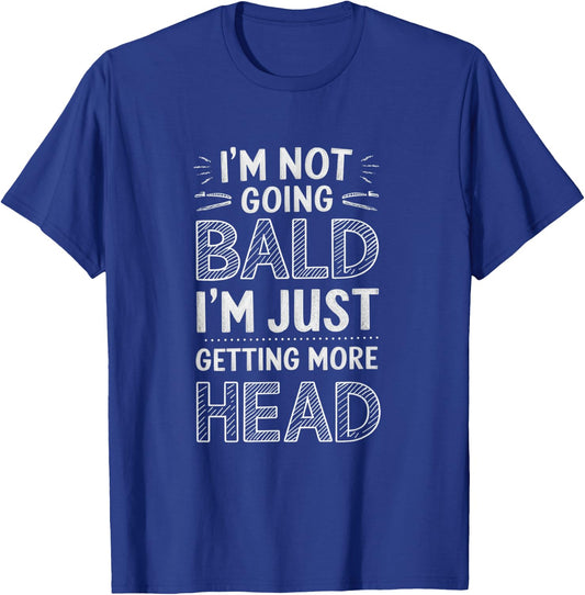 I'm Not Going Bald I'm Just Getting More Head T-Shirt - T-Shirt | Royal
