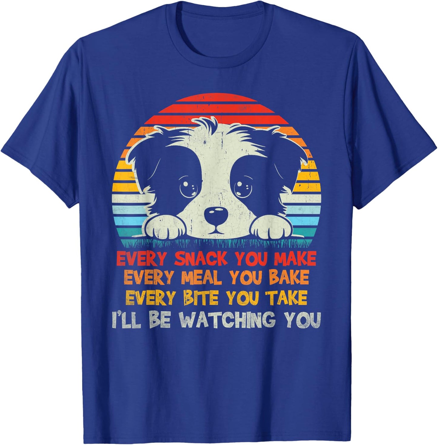 Every Snack You Make Border Collie I'll Be Watching Dog Dad Men Women Kids T-Shirt - T-Shirt | Royal
