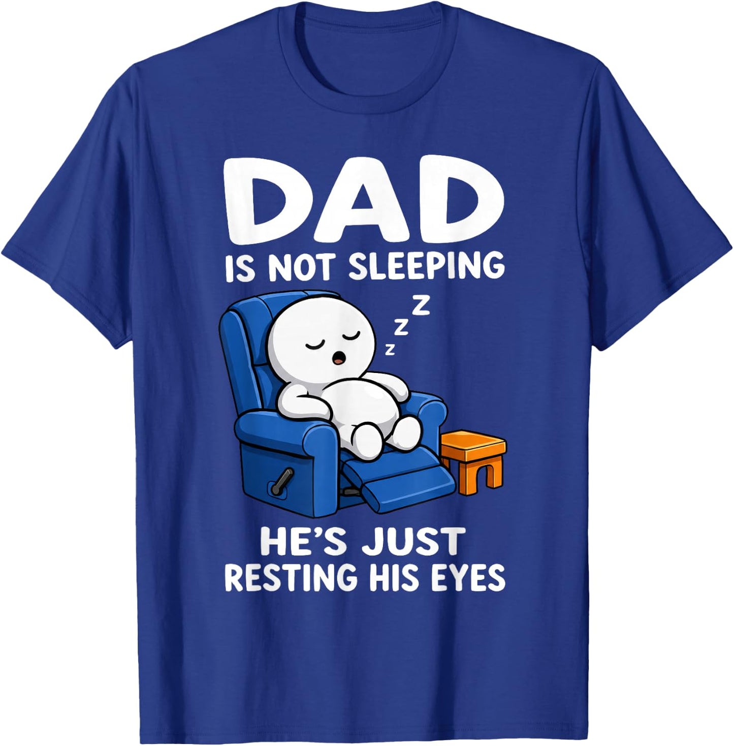 Dad is Not Sleeping He is Just Resting His Eyes Funny Dads T-Shirt - T-Shirt | Royal
