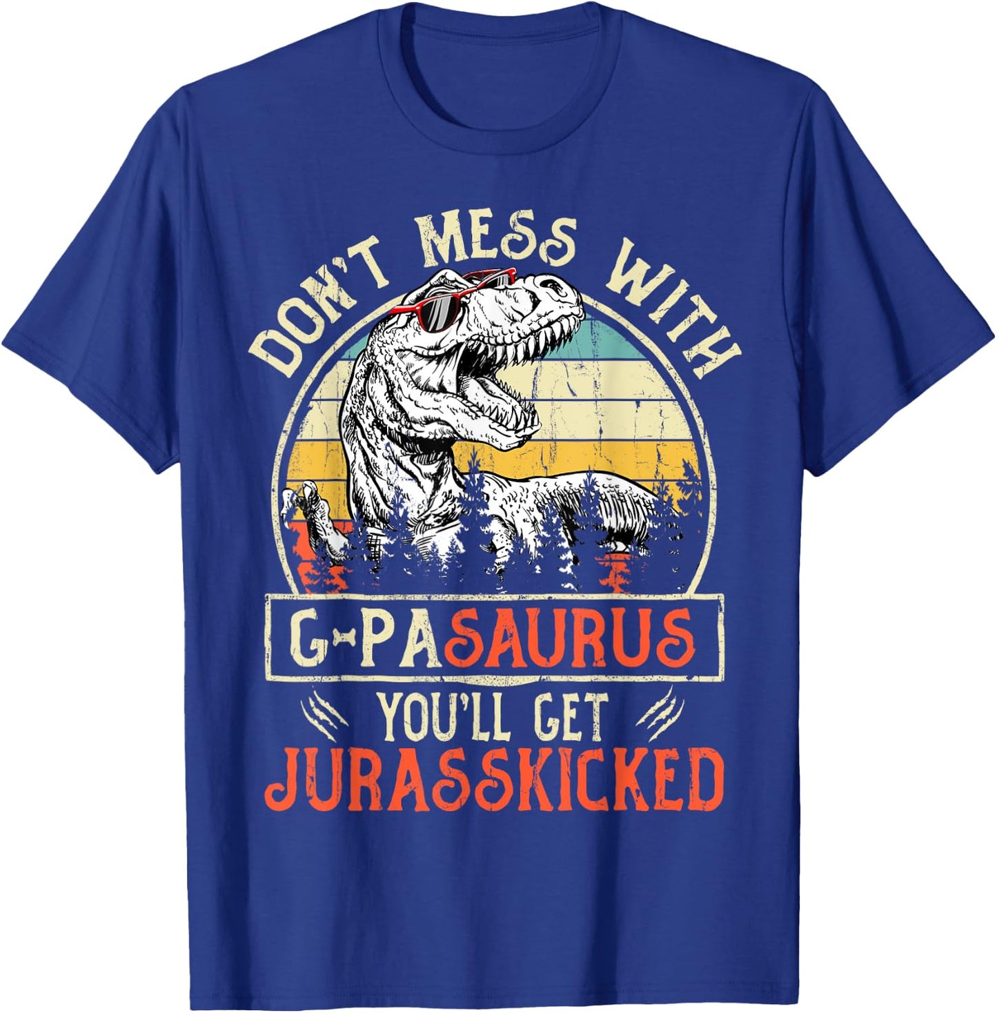 Don't Mess With G-pasaurus You'll Get Jurasskicked G-pa T-Shirt - T-Shirt | Royal